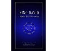King David: The Man After God’s Own Heart