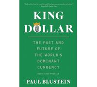 King Dollar: The Past and Future of the World's Dominant Currency