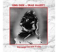 King Dude & Drab Majesty - Who Taught You How to Love