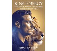 King Energy - Seducción, Poder y el Hombre que Domina la Vida