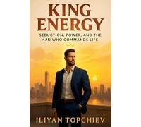 King Energy: Seduction, Power, and the Man Who Commands Life