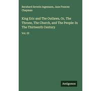 King Eric and The Outlaws, Or, The Throne, The Church, and The People: In The Thirteenth Century: Vol. III