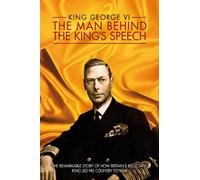 King George VI Man Behind The King's Speech