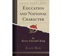 King, H: Education And National Character (Classic Reprint)
