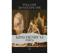 King Henry VI, Part 2: The Complete and Original Text of Power, Betrayal, and the Birth of Civil War