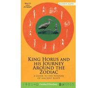 King Horus and his Journey around the Zodiac: A Guide to the Wisdom of Ancient Egypt