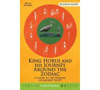 King Horus and his Journey around the Zodiac: A Guide to the Wisdom of Ancient Egypt