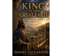 KING IN THIS GREAT EARTH: A NOVEL OF DARIUS I