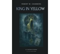 King in Yellow (With Notes): Complete tales of the forbidden myth of cosmic horror and Carcosa