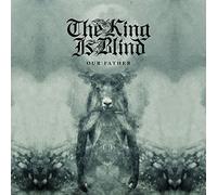 King Is Blind,the - Our Father