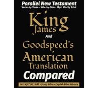 King James AND Goodspeed's American Translation COMPARED: Parallel New Testament · Verse-by-Verse · 12-Point Type