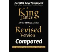 King James AND the 1881 Anglo-American Revised Version COMPARED: 1611 KJV/1881 RV • Parallel New Testament Study Bible • Historic Edition