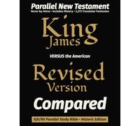 King James VERSUS the American Revised Version Compared: KJV/RV Parallel New Testament Study Bible • Historic Edition