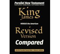 King James VERSUS the American Revised Version Compared: KJV/RV Parallel New Testament Study Bible • Historic Edition