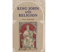 King John and Religion by Paul Webster Paul Webster (Auteur)
