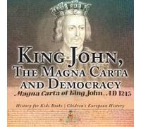 King John, The Magna Carta And Democracy - History For Kids Books Chidren's European History
