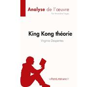 King Kong théorie de Virginie Despentes (Analyse de l'œuvre): Résumé complet et analyse détaillée de l'oeuvre
