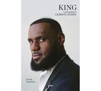 King. La Biografía De Lebron James