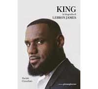 King. La biografia di Lebron James