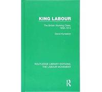 King Labour: The British Working Class, 1850-1914 (Routledge Library Editions: The Labour Movement) - [Version Originale] Inconnu (Auteur)