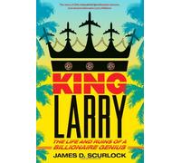 King Larry: The Life and Ruins of a Billionaire Genius