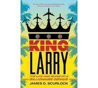King Larry: The Life and Ruins of a Billionaire Genius