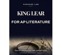 King Lear for AP Literature: Turn Key Passages into High-Scoring Essays - Rubric-Based Analysis, Practice Prompts & Model Responses (AP English Literature and Composition Exam Prep 2026-2027)