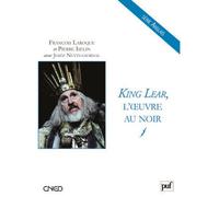 King Lear, l'œuvre au noir - François Laroque - Puf - broché - Essai