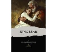 King Lear: The Original Unabridged Text of Shakespeare’s Tragedy of Pride and Betrayal