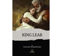 King Lear: The Original Unabridged Text of Shakespeare’s Tragedy of Pride and Betrayal