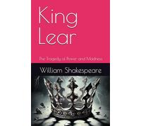 King Lear: The Tragedy of Power and Madness