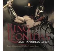 King Leonidas And His Spartan Army History Of Sparta Grade 5 Children's Ancient History