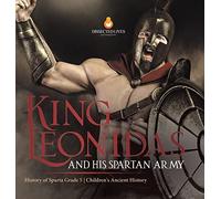 King Leonidas And His Spartan Army History Of Sparta Grade 5 Children's Ancient History