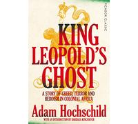 King Leopold's Ghost: A Story of Greed, Terror and Heroism in Colonial Africa
