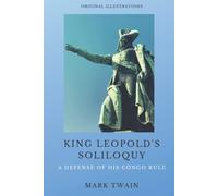 King Leopold's Soliloquy: A Defense Of His Congo Rule (With Original Illustrations)