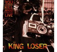 King Loser - You Can T Kill What Doesn T Live