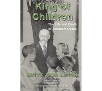 King of Children: The Life and Death of Janusz Korczak