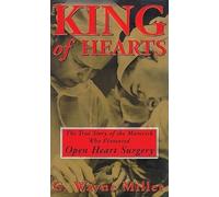 [(King of Hearts: The True Story of the Maverick Who Pioneered Open-Heart Surgery)] [Author: G Wayne Miller] published on (December, 2000)