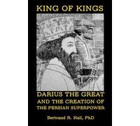 King of Kings: Darius the Great and the Creation of the Persian Superpower