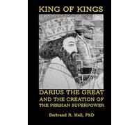 King of Kings: Darius the Great and the Creation of the Persian Superpower