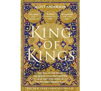 King of Kings: The Fall of the Shah, the 1979 Iranian Revolution and the Unmaking of the Modern Middle East