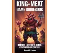 King of Meat Game Guidebook: Master Loregok's Chaos with Pro Tips and Strategies.