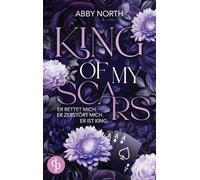 King of My Scars - Er rettet mich. Er zerstört mich. Er ist King. Eine leidenschaftliche Romantic Suspense