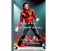King of Pop - The Untold Journey: A Michael Jackson Biography