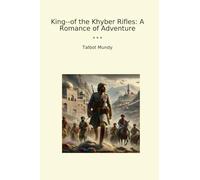King--of the Khyber Rifles: A Romance of Adventure