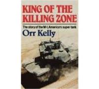 King of the Killing Zone: The Story of the M-1, America's Super Tank Kelly, Orr (Auteur)