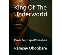 King Of The Underworld: Power. Fear. Lagos Remembers