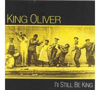 King Oliver - I'LL STILL BE KING By King Oliver (0001-01-01)
