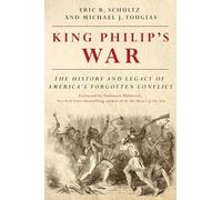 King Philip's War: The History and Legacy of America's Forgotten Conflict