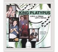 King Platypus - Life's a Mess Let's Dance